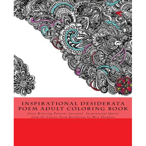 Inspirational Desiderata Poem Adult Coloring Book: Stress Relieving Patterns Surround Inspirational Quotes from the Classic Poem Desiderata by Max Ehr