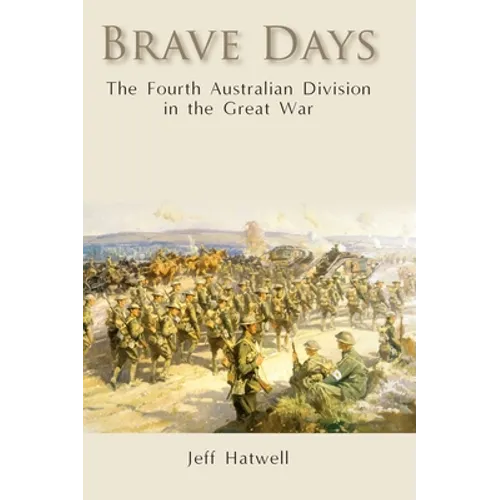Brave Days: The Fourth Australian Division in the Great War