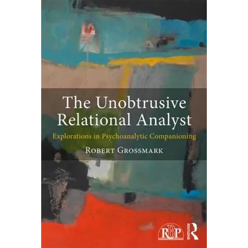 The Unobtrusive Relational Analyst: Explorations in Psychoanalytic Companioning