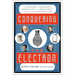 Conquering the Electron: The Geniuses, Visionaries, Egomaniacs, and Scoundrels Who Built Our Electronic Age