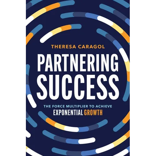 Partnering Success: The Force Multiplier to Achieve Exponential Growth