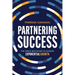 Partnering Success: The Force Multiplier to Achieve Exponential Growth