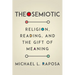Theosemiotic: Religion, Reading, and the Gift of Meaning