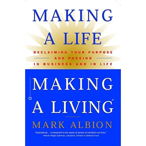 Making a Life, Making a Living: Reclaiming Your Purpose and Passion in Business and in Life