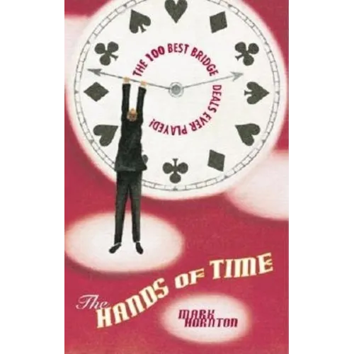 The Hands of Time: The Most Exciting Bridge Deals Ever Played