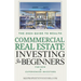 Commercial Real Estate for Beginners: How Anyone Can Achieve Stress-Free, Profitable Investments