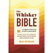 The Whiskey Bible: A Complete Guide to the World's Greatest Spirit (the History, Secrets, and Lore Behind the Best Scotch, Bourbon, Irish, Rye, Canadi
