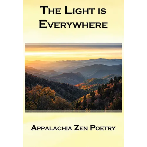 The Light Is Everywhere: Appalachia Zen Poetry