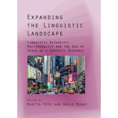 Expanding the Linguistic Landscape: Linguistic Diversity, Multimodality and the Use of Space as a Semiotic Resource