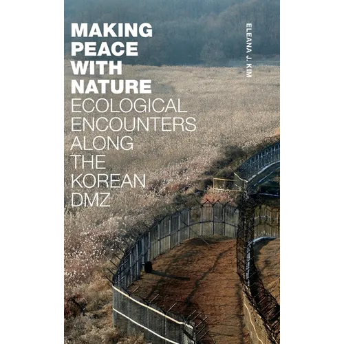 Making Peace with Nature: Ecological Encounters Along the Korean DMZ