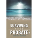Surviving Texas Probate: A Practical Guide to Surviving Dying in Texas