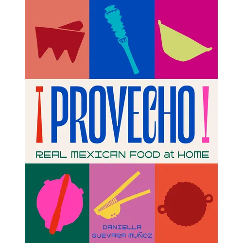 Provecho: Real Mexican Food at Home