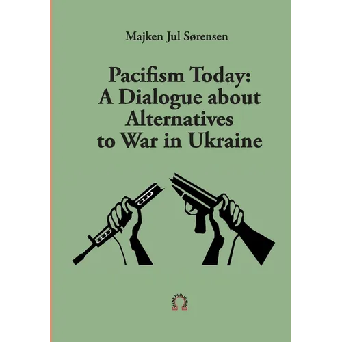 Pacifism Today: A Dialogue about Alternatives to War in Ukraine