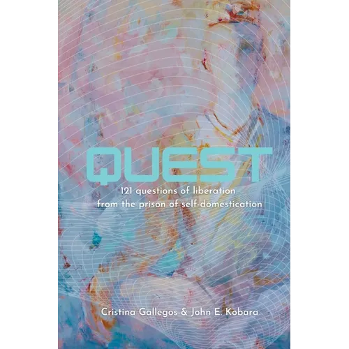 Quest: 121 questions to liberation from the prison of self-domestication