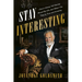 Stay Interesting: I Don't Always Tell Stories about My Life, But When I Do They're True and Amazing