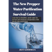 The new prepper water purification survival guide: Learn how to find, filter, purify water for survival and emergency preparedness with step by step i