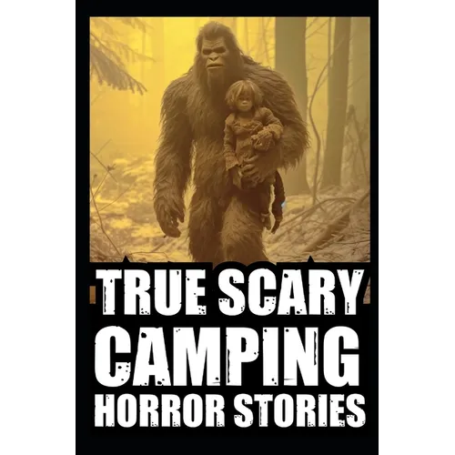 True Scary Camping Horror Stories: Vol.1 ( Real Cryptid Encounters With Sasquatch, Wendigo, Crawlers...)