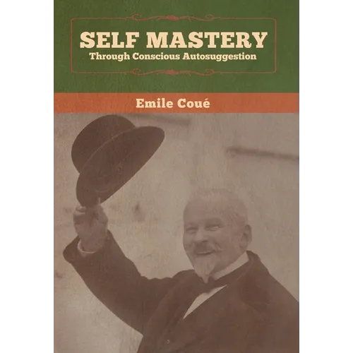 Self Mastery Through Conscious Autosuggestion