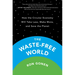 The Waste-Free World: How the Circular Economy Will Take Less, Make More, and Save the Planet