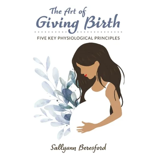 The Art of Giving Birth: Five Key Physiological Principles