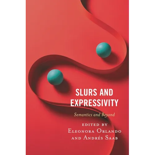 Slurs and Expressivity: Semantics and Beyond