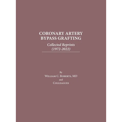 Coronary Artery Bypass Grafting: Collected Reprints (1972-2022)