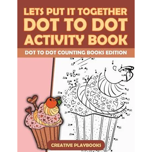 Lets Put It Together Dot To Dot Activity Book - Dot To Dot Counting Books Edition