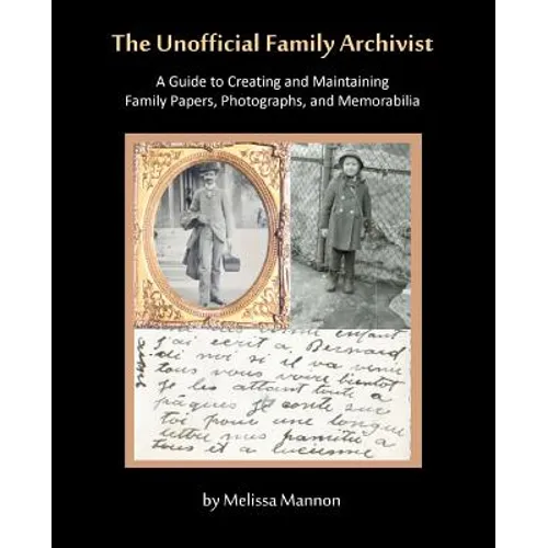 The Unofficial Family Archivist: A Guide to Creating and Maintaining Family Papers, Photographs, and Memorabilia