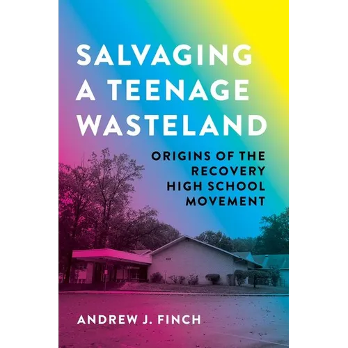 Salvaging a Teenage Wasteland: Origins of the Recovery High School Movement