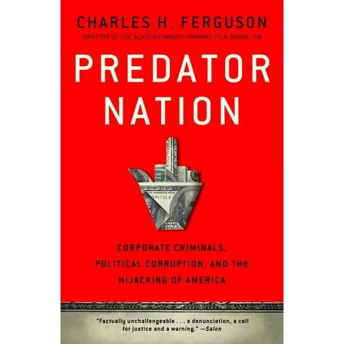Predator Nation: Corporate Criminals, Political Corruption, and the Hijacking of America