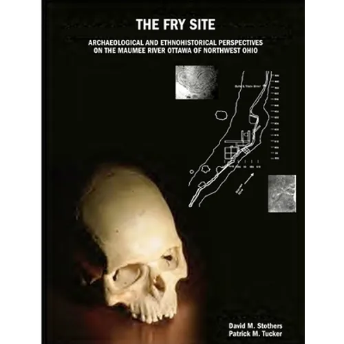 The Fry Site: Archaeological and Ethnohistorical Perspectives on the Maumee River Ottawa of Northwest Ohio