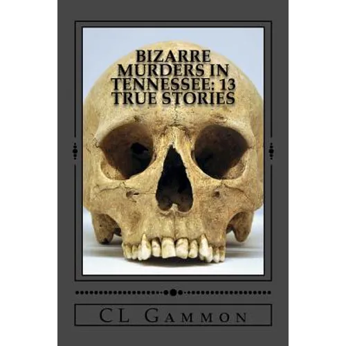 Bizarre Murders in Tennessee: 13 True Stories