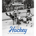 The Story of Hockey in 100 Photographs