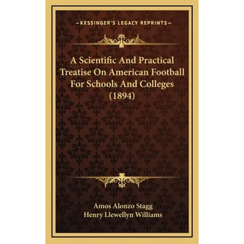 A Scientific And Practical Treatise On American Football For Schools And Colleges (1894)