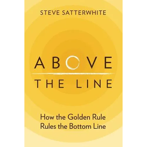 Above the Line: How the Golden Rule Rules the Bottom Line