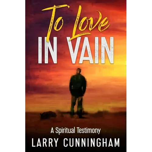 To Love in Vain: A Spiritual Testimony