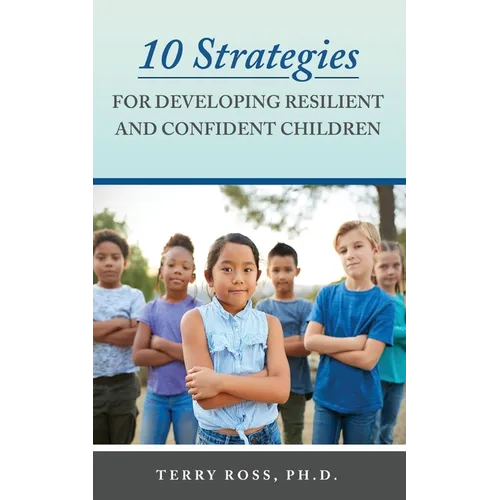 10 Strategies for Developing Resilient and Confident Children