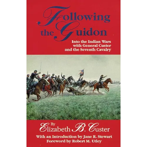 Following the Guidon: Into the Indian Wars with General Custer and the Seventh Cavalry Volume 33