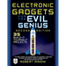 Electronic Gadgets for the Evil Genius: 21 New Do-It-Yourself Projects
