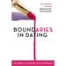 Boundaries in Dating: How Healthy Choices Grow Healthy Relationships