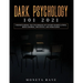 Dark Psychology 101 2021: Understanding the Techniques of Covert Manipulation, Mind Control, Influence, and Persuasion