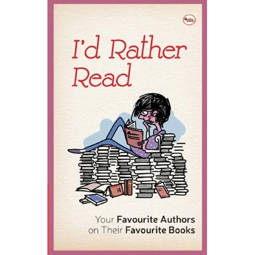 I'D Rather Read: Your Favourite Authors On Their Favourite Books
