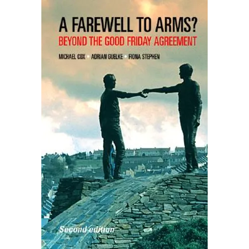 Farewell to Arms?: Beyond the Good Friday Agreement