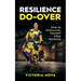 Resilience Do-Over: How to Rediscover Yourself After Hardship