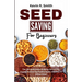 Seed Saving For Beginners: The Comprehensive Guide to Harvesting, Drying and Storing Healthy Seeds with Easy to Follow Steps