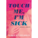 Touch Me, I'm Sick: A Memoir in Essays