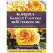Glorious Garden Flowers in Watercolor