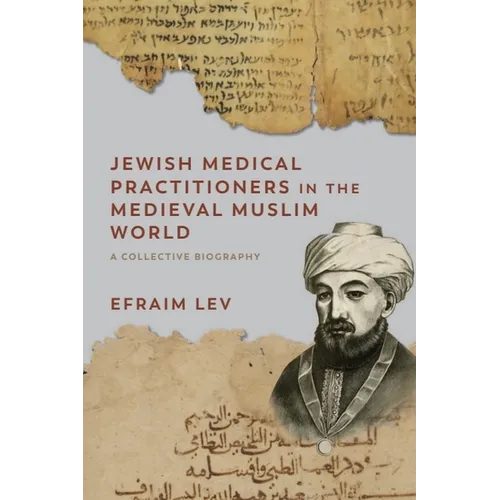 Jewish Medical Practitioners in the Medieval Muslim World: A Collective Biography