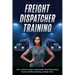 Freight Dispatcher Training: How to Build and Run a Successful Truck Dispatching Business Without Owning a Single Truck: Turn Around Your Financial Si