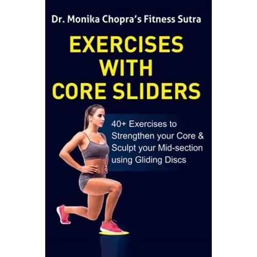Exercises with Core Sliders: 40+ Exercises to Strengthen your Core & Sculpt your Mid-section using Gliding Discs